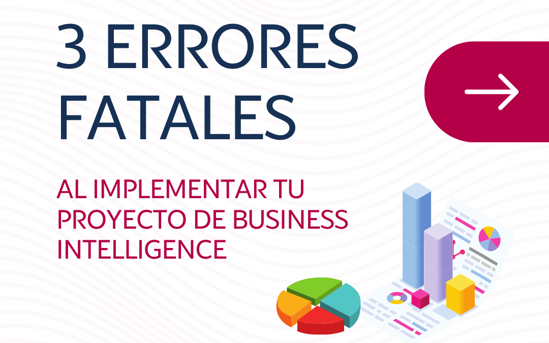 Cómo Evitar los Tres Errores Fatales en Proyectos de Inteligencia Empresarial (BI)